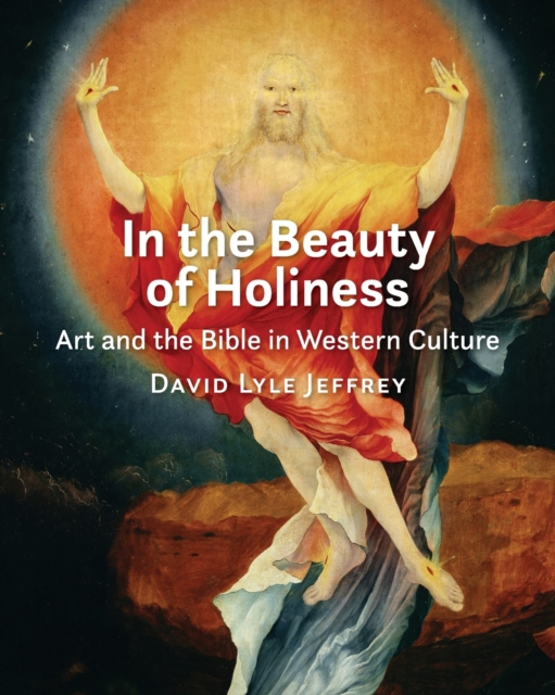 In the Beauty of Holiness : Art and the Bible in Western Culture, Paperback / softback Book