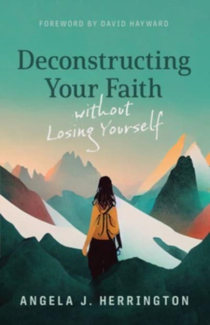 Deconstructing Your Faith Without Losing Yourself, Paperback / softback Book