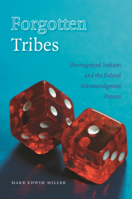 Forgotten Tribes : Unrecognized Indians and the Federal Acknowledgment Process, PDF eBook
