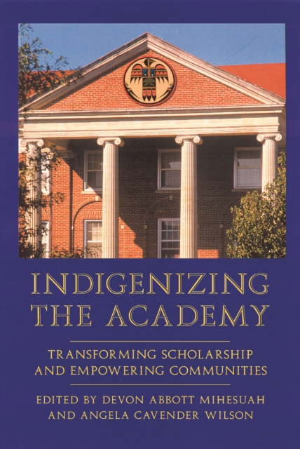 Indigenizing the Academy : Transforming Scholarship and Empowering Communities, PDF eBook
