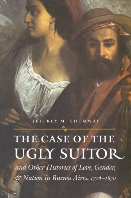Case of the Ugly Suitor and Other Histories of Love, Gender, and Nation in Bueno, PDF eBook
