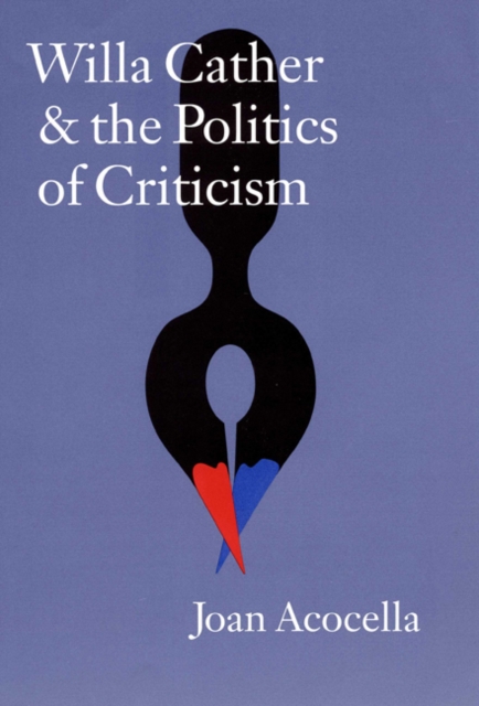 Willa Cather and the Politics of Criticism, Hardback Book