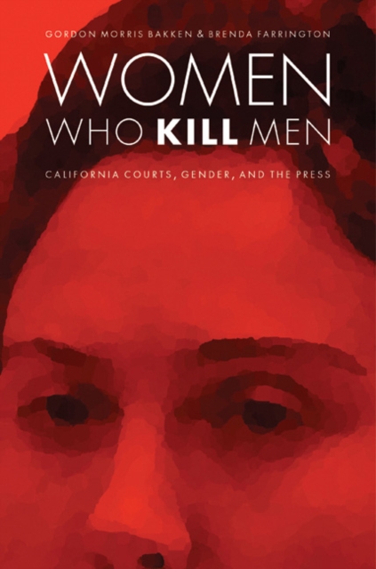 Women Who Kill Men : California Courts, Gender, and the Press, Hardback Book