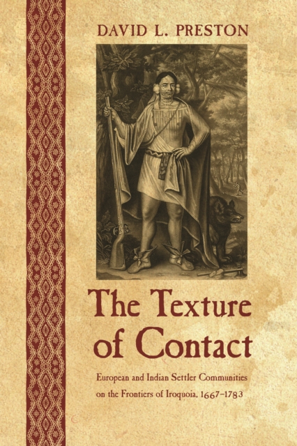 The Texture of Contact : European and Indian Settler Communities on the Frontiers of Iroquoia, 1667-1783, Hardback Book