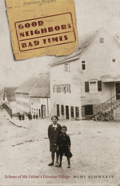 Good Neighbors, Bad Times : Echoes of My Father's German Village, Hardback Book