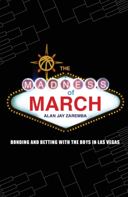 The Madness of March : Bonding and Betting with the Boys in Las Vegas, Paperback / softback Book
