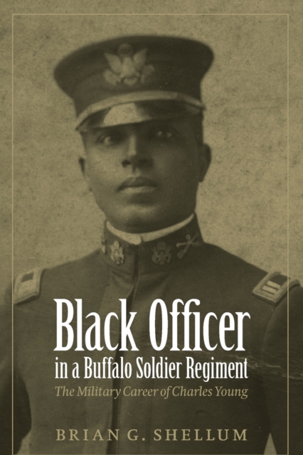 Black Officer in a Buffalo Soldier Regiment : The Military Career of Charles Young, Paperback / softback Book