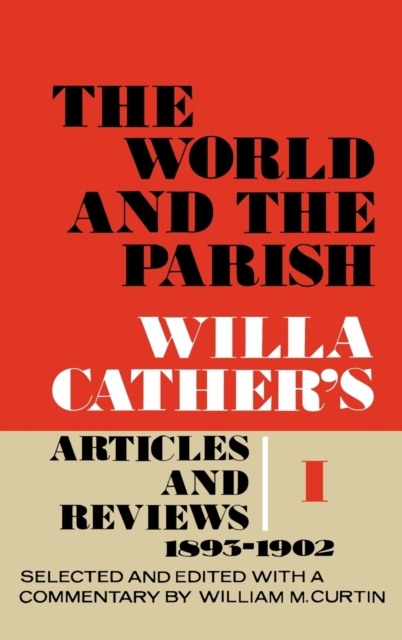 The World and the Parish, Volume 1 : Willa Cather's Articles and Reviews, 1893-1902, Hardback Book