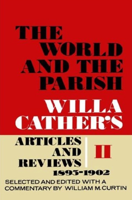 The World and the Parish, Volume 2 : Willa Cather's Articles and Reviews, 1893-1902, Hardback Book