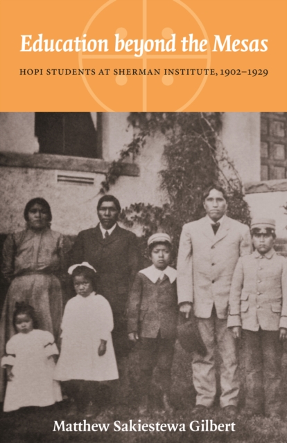 Education beyond the Mesas : Hopi Students at Sherman Institute, 1902-1929, Hardback Book