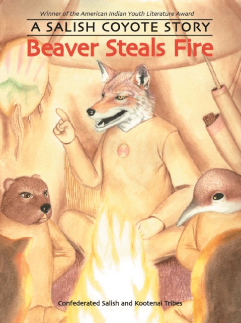 Beaver Steals Fire : A Salish Coyote Story, Paperback / softback Book