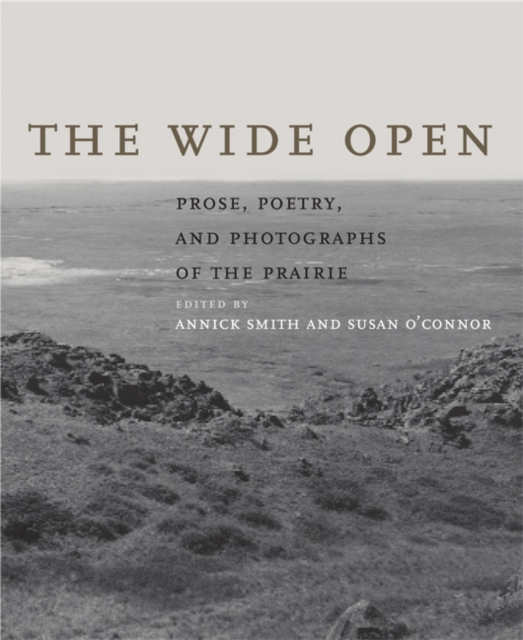 The Wide Open : Prose, Poetry, and Photographs of the Prairie, Hardback Book