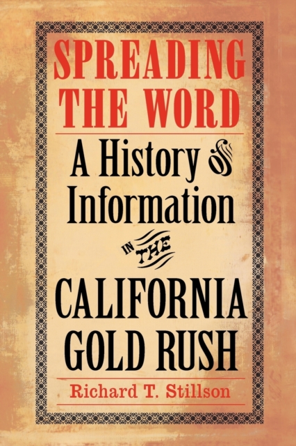 Spreading the Word : A History of Information in the California Gold Rush, Paperback / softback Book