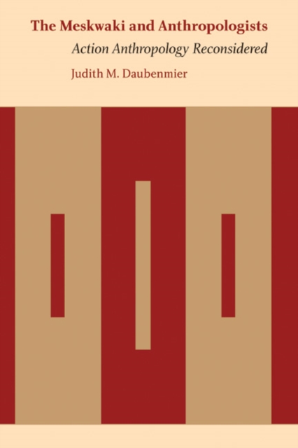 Meskwaki and Anthropologists : Action Anthropology Reconsidered, PDF eBook