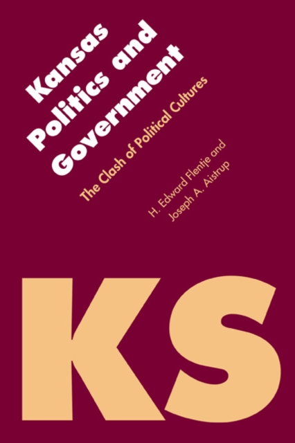Kansas Politics and Government : The Clash of Political Cultures, Hardback Book