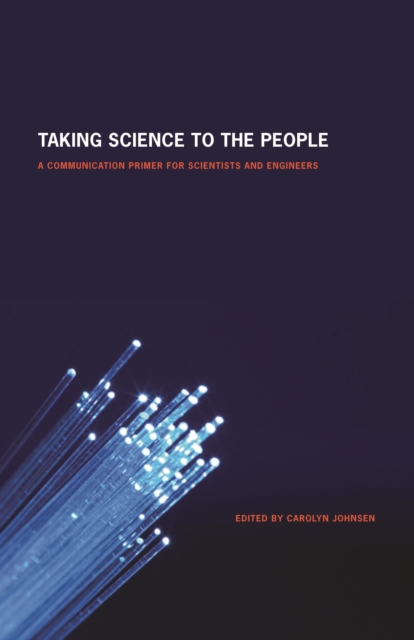 Taking Science to the People : A Communication Primer for Scientists and Engineers, Paperback / softback Book