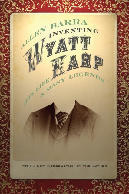 Inventing Wyatt Earp : His Life and Many Legends, Paperback / softback Book