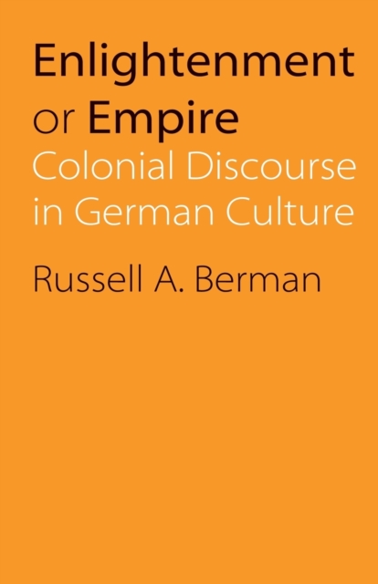 Enlightenment or Empire : Colonial Discourse in German Culture, Paperback / softback Book