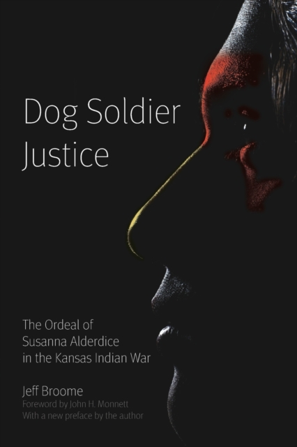 Dog Soldier Justice : The Ordeal of Susanna Alderdice in the Kansas Indian War, Paperback / softback Book