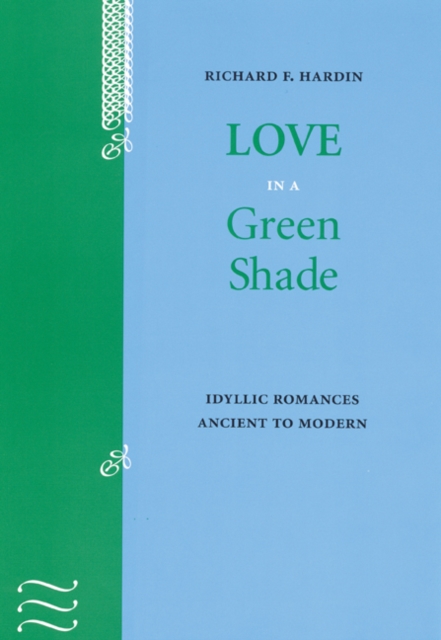 Love in a Green Shade : Idyllic Romances Ancient to Modern, Hardback Book