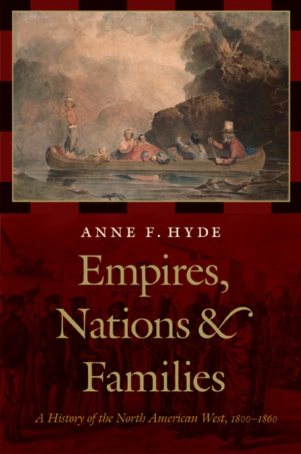 Empires, Nations, and Families : A History of the North American West, 1800-1860, Hardback Book