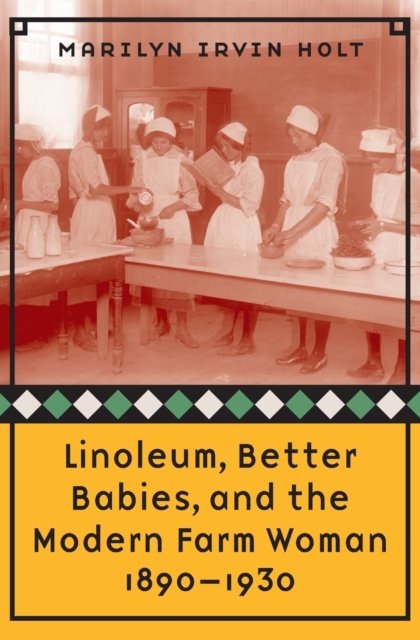 Linoleum, Better Babies, and the Modern Farm Woman, 1890-1930, Paperback / softback Book
