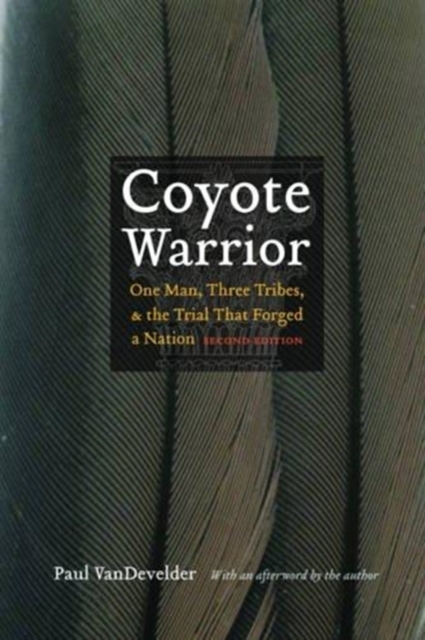 Coyote Warrior : One Man, Three Tribes, and the Trial That Forged a Nation, Second Edition, Paperback / softback Book