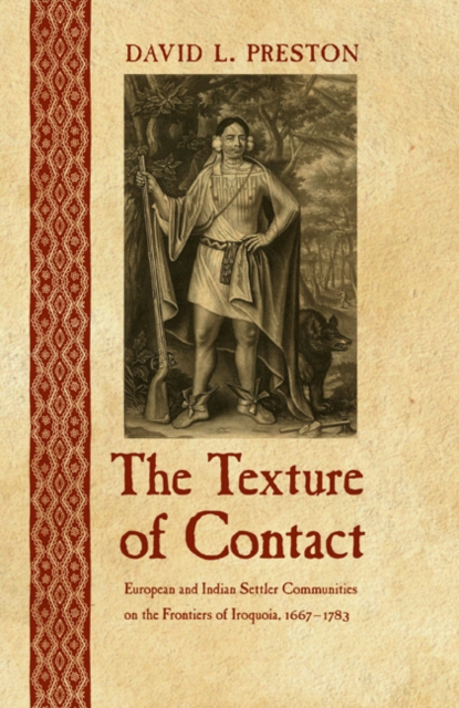 The Texture of Contact : European and Indian Settler Communities on the Frontiers of Iroquoia, 1667-1783, PDF eBook