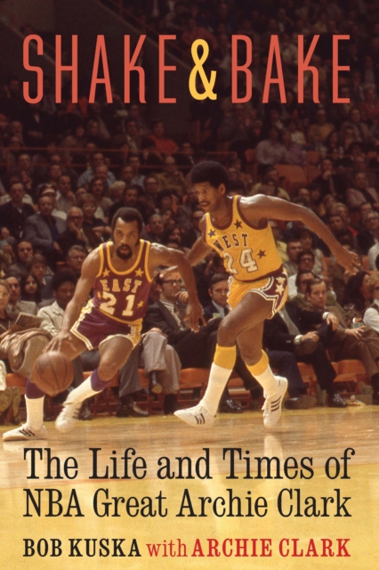 Shake and Bake : The Life and Times of NBA Great Archie Clark, Hardback Book