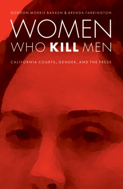 Women Who Kill Men : California Courts, Gender, and the Press, PDF eBook