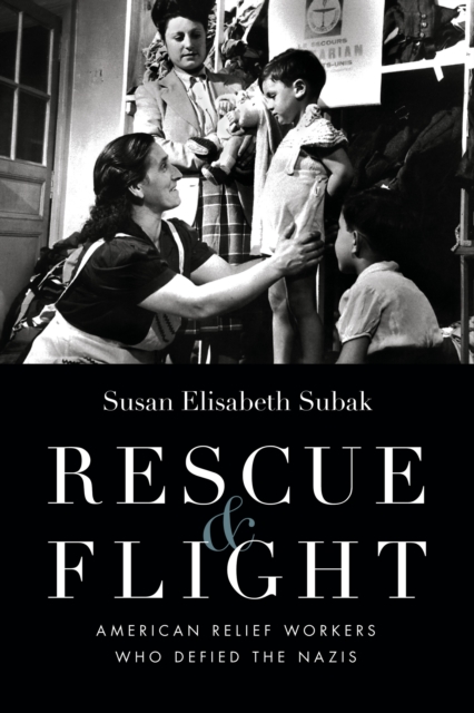 Rescue and Flight : American Relief Workers Who Defied the Nazis, PDF eBook