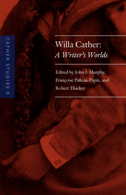 Cather Studies, Volume 8 : Willa Cather: A Writer's Worlds, Paperback / softback Book