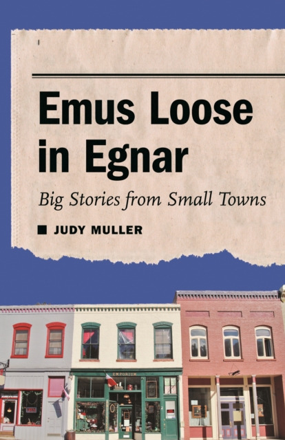 Emus Loose in Egnar : Big Stories from Small Towns, PDF eBook