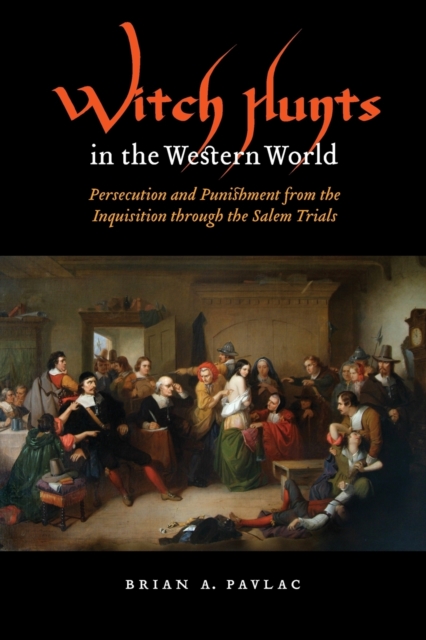 Witch Hunts in the Western World : Persecution and Punishment from the Inquisition through the Salem Trials, Paperback / softback Book