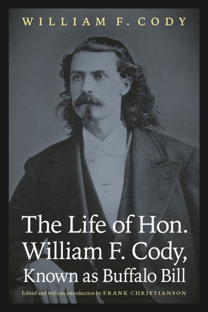 The Life of Hon. William F. Cody, Known as Buffalo Bill, Paperback / softback Book
