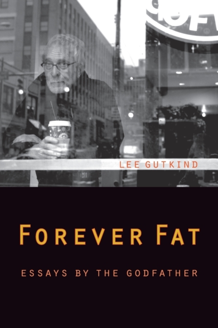 Forever Fat : Essays by the Godfather, Paperback / softback Book
