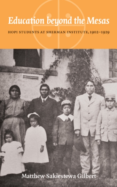 Education beyond the Mesas : Hopi Students at Sherman Institute, 1902-1929, PDF eBook