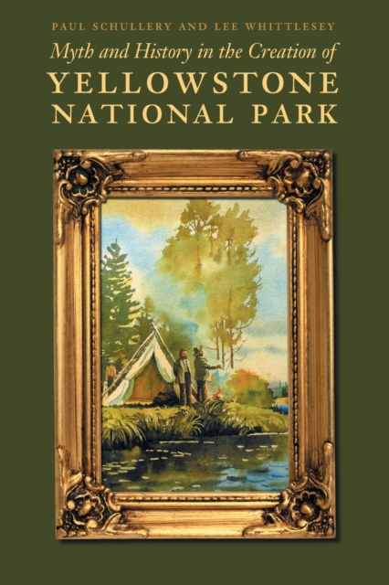 Myth and History in the Creation of Yellowstone National Park, Paperback / softback Book