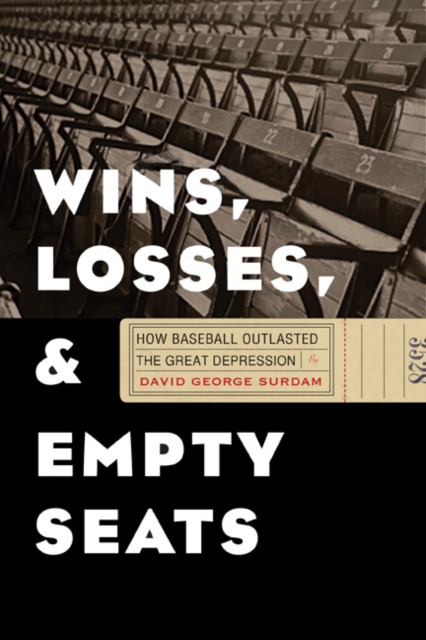Wins, Losses, and Empty Seats : How Baseball Outlasted the Great Depression, Hardback Book
