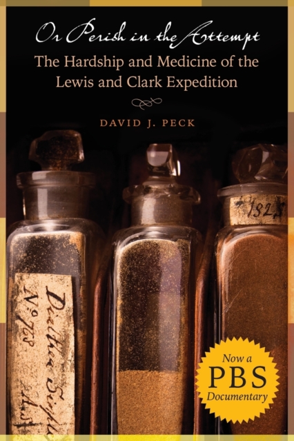 Or Perish in the Attempt : The Hardship and Medicine of the Lewis and Clark Expedition, Paperback / softback Book