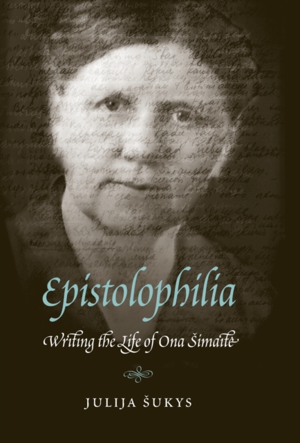 Epistolophilia : Writing the Life of Ona Simaite, Hardback Book