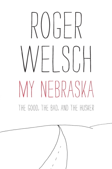 My Nebraska : The Good, the Bad, and the Husker, Paperback / softback Book