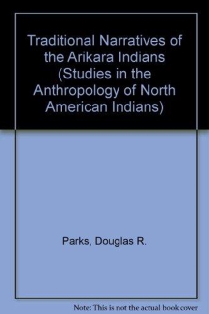 Traditional Narratives of the Arikara Indians, Volumes 1 & 2, Hardback Book