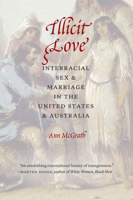 Illicit Love : Interracial Sex and Marriage in the United States and Australia, Hardback Book