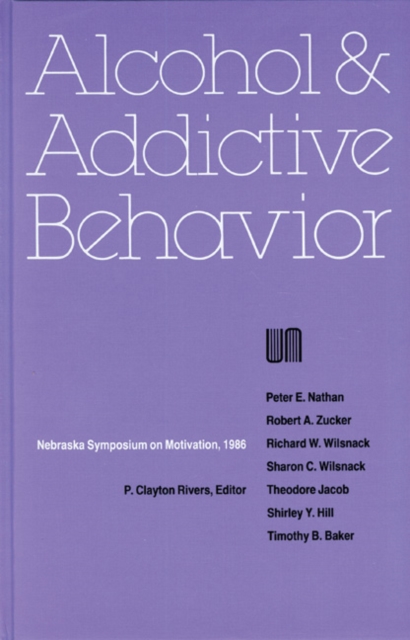 Nebraska Symposium on Motivation, 1986, Volume 34 : Alcohol and Addictive Behavior, Hardback Book