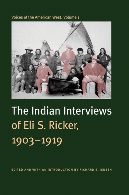 Voices of the American West, Volume 1 : The Indian Interviews of Eli S. Ricker, 1903-1919, Hardback Book