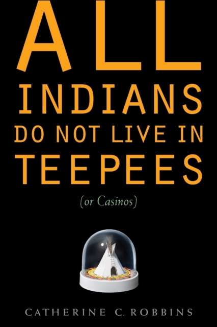 All Indians Do Not Live in Teepees (or Casinos), Paperback / softback Book