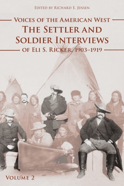 Voices of the American West, Volume 2 : The Settler and Soldier Interviews of Eli S. Ricker, 1903-1919, Paperback / softback Book