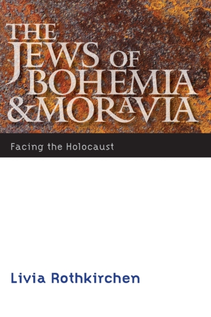 The Jews of Bohemia and Moravia : Facing the Holocaust, Paperback / softback Book