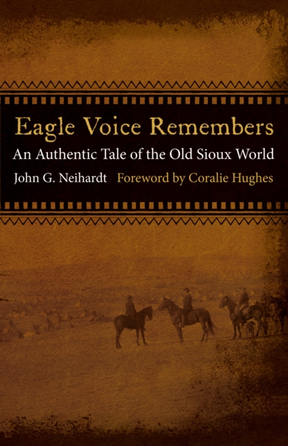 Eagle Voice Remembers : An Authentic Tale of the Old Sioux World, PDF eBook